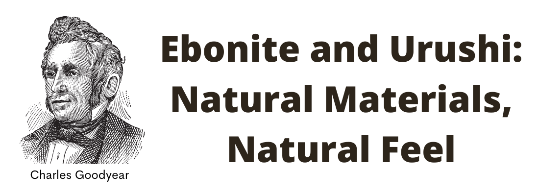 Ebonite and Urushi: Natural Materials, Natural Feel
